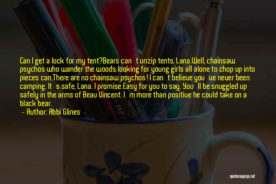 Abbi Glines Quotes: Can I Get A Lock For My Tent?bears Can't Unzip Tents, Lana.well, Chainsaw Psychos Who Wander The Woods Looking For