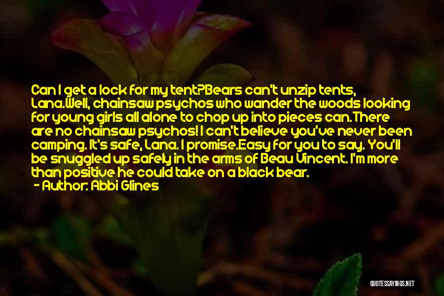 Abbi Glines Quotes: Can I Get A Lock For My Tent?bears Can't Unzip Tents, Lana.well, Chainsaw Psychos Who Wander The Woods Looking For