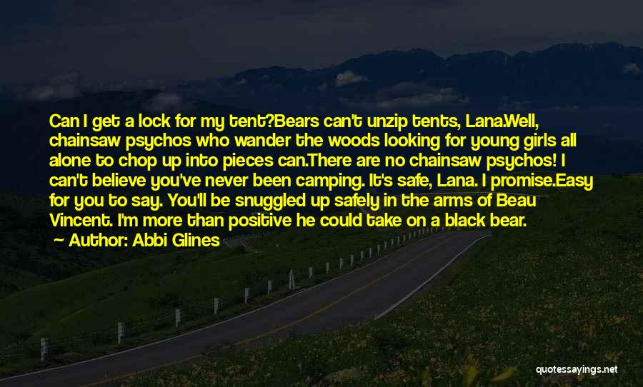 Abbi Glines Quotes: Can I Get A Lock For My Tent?bears Can't Unzip Tents, Lana.well, Chainsaw Psychos Who Wander The Woods Looking For