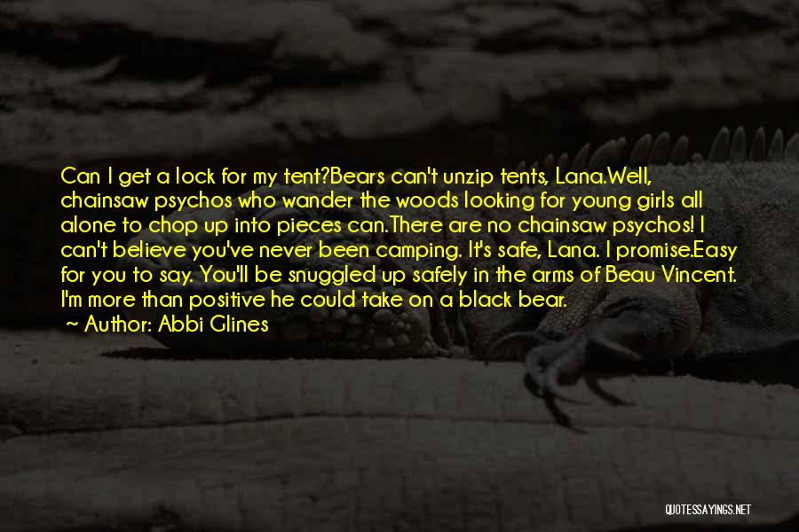 Abbi Glines Quotes: Can I Get A Lock For My Tent?bears Can't Unzip Tents, Lana.well, Chainsaw Psychos Who Wander The Woods Looking For