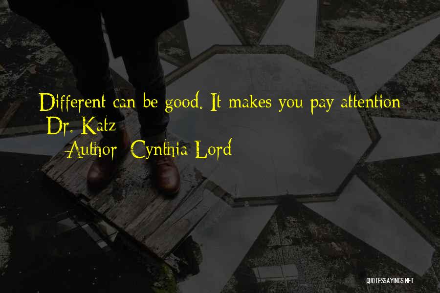 Cynthia Lord Quotes: Different Can Be Good. It Makes You Pay Attention -dr. Katz