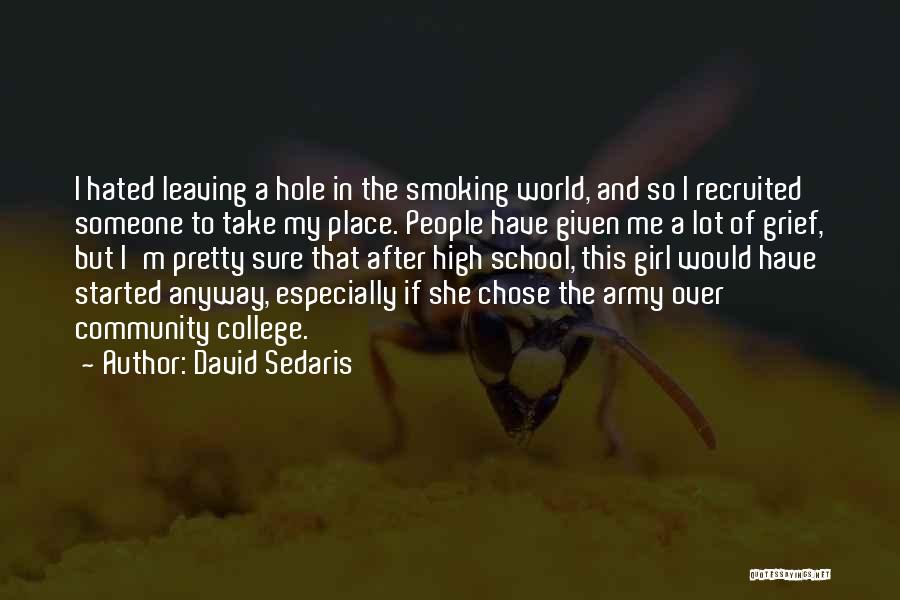 David Sedaris Quotes: I Hated Leaving A Hole In The Smoking World, And So I Recruited Someone To Take My Place. People Have