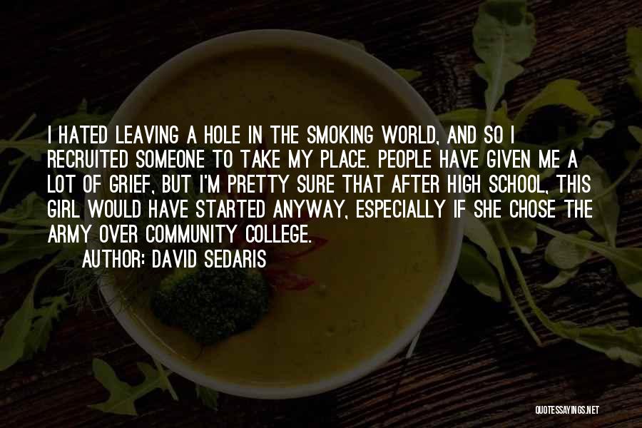 David Sedaris Quotes: I Hated Leaving A Hole In The Smoking World, And So I Recruited Someone To Take My Place. People Have