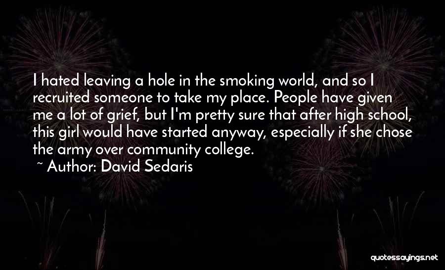 David Sedaris Quotes: I Hated Leaving A Hole In The Smoking World, And So I Recruited Someone To Take My Place. People Have