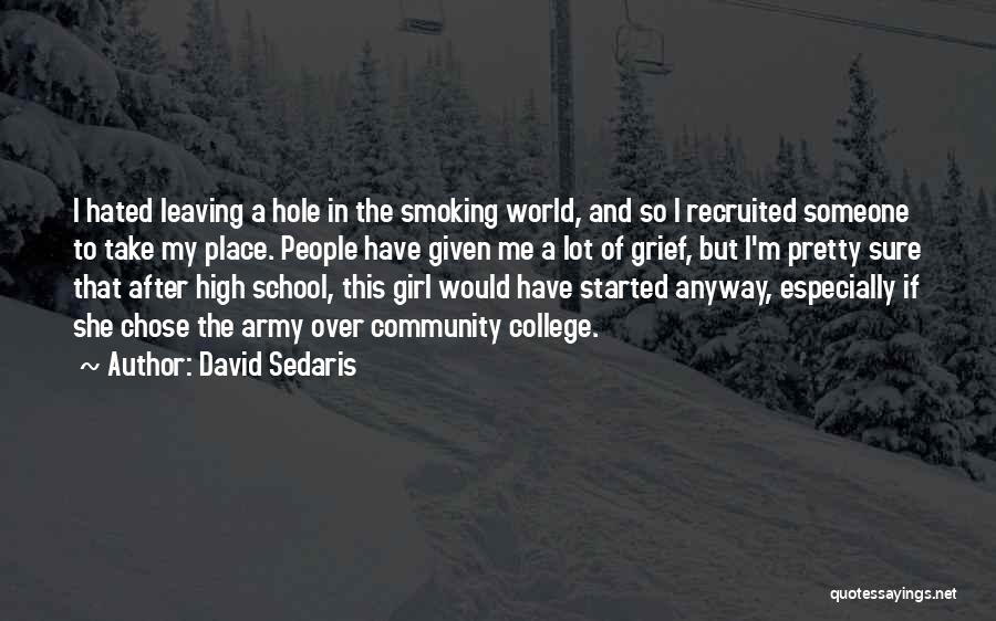 David Sedaris Quotes: I Hated Leaving A Hole In The Smoking World, And So I Recruited Someone To Take My Place. People Have