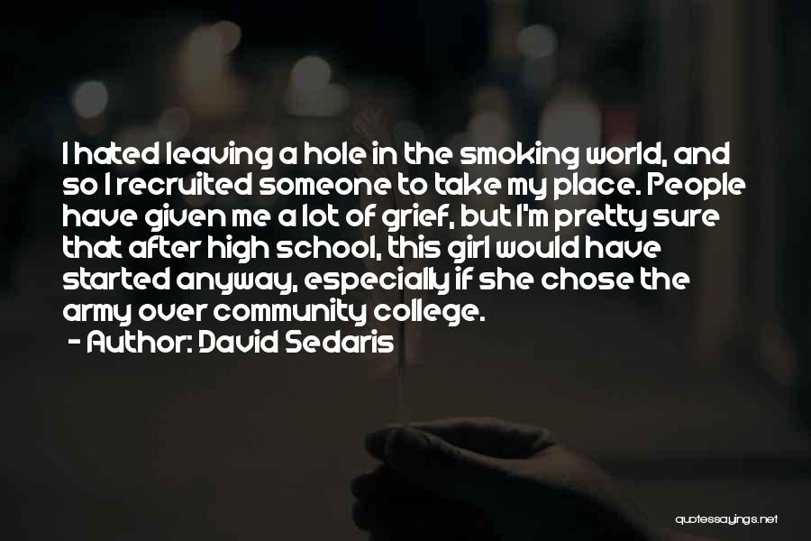 David Sedaris Quotes: I Hated Leaving A Hole In The Smoking World, And So I Recruited Someone To Take My Place. People Have