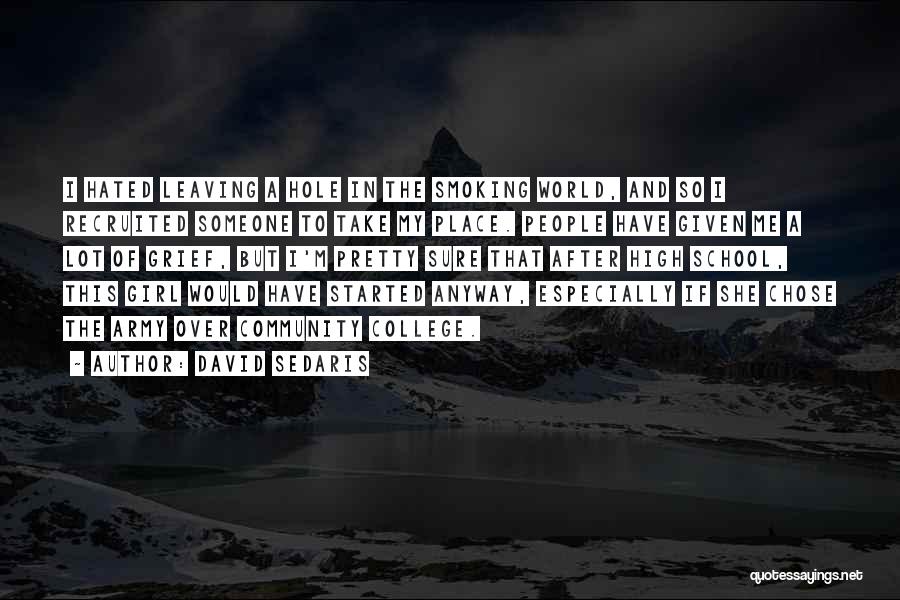 David Sedaris Quotes: I Hated Leaving A Hole In The Smoking World, And So I Recruited Someone To Take My Place. People Have