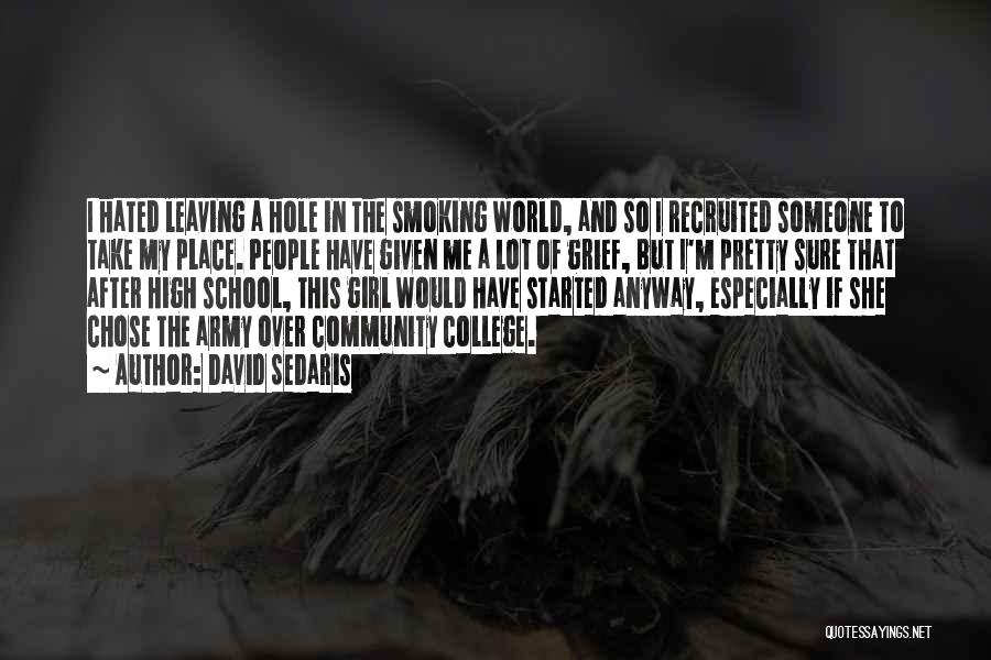 David Sedaris Quotes: I Hated Leaving A Hole In The Smoking World, And So I Recruited Someone To Take My Place. People Have