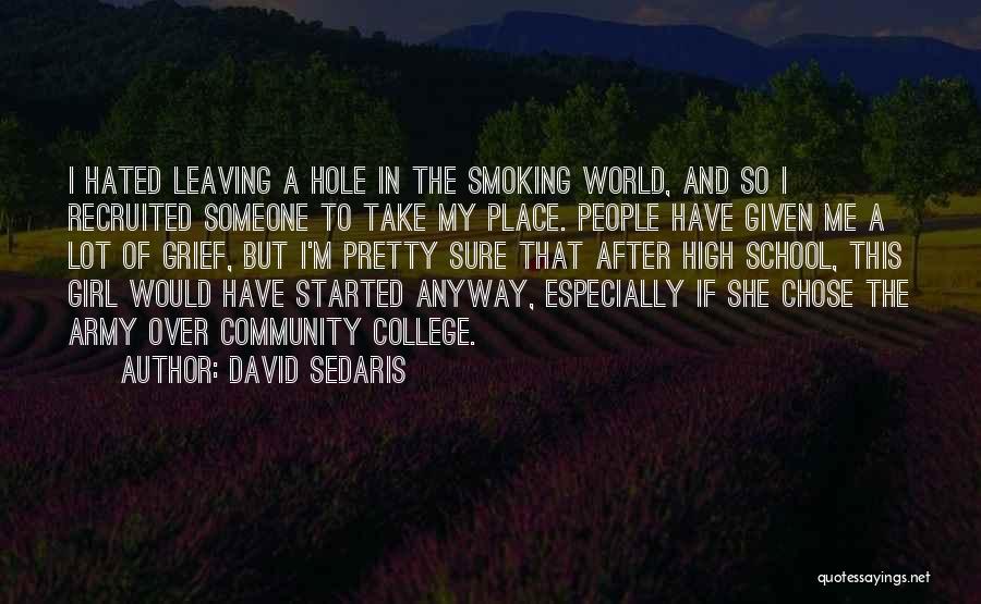 David Sedaris Quotes: I Hated Leaving A Hole In The Smoking World, And So I Recruited Someone To Take My Place. People Have