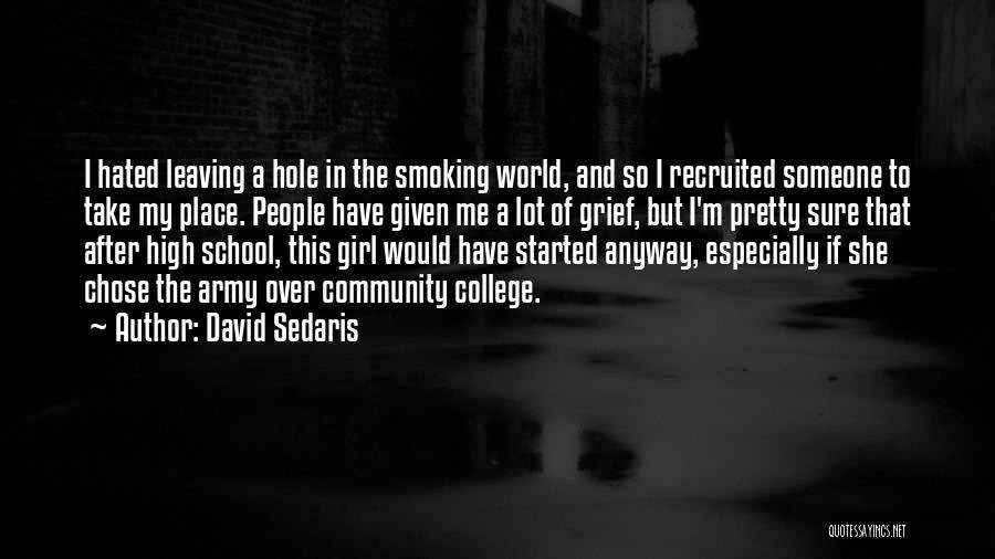 David Sedaris Quotes: I Hated Leaving A Hole In The Smoking World, And So I Recruited Someone To Take My Place. People Have