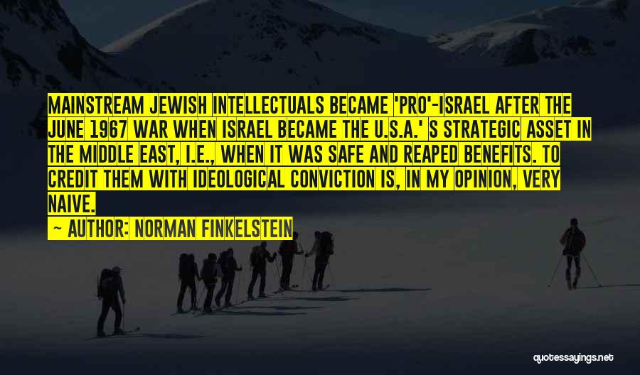 Norman Finkelstein Quotes: Mainstream Jewish Intellectuals Became 'pro'-israel After The June 1967 War When Israel Became The U.s.a.' S Strategic Asset In The