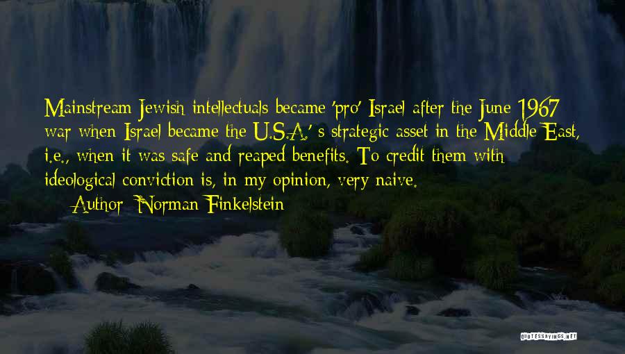 Norman Finkelstein Quotes: Mainstream Jewish Intellectuals Became 'pro'-israel After The June 1967 War When Israel Became The U.s.a.' S Strategic Asset In The