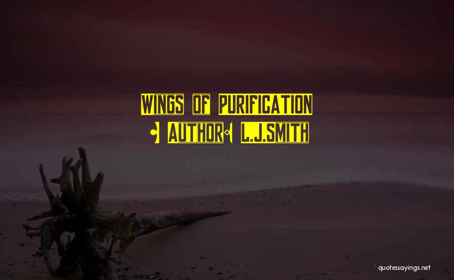L.J.Smith Quotes: Wings Of Purification