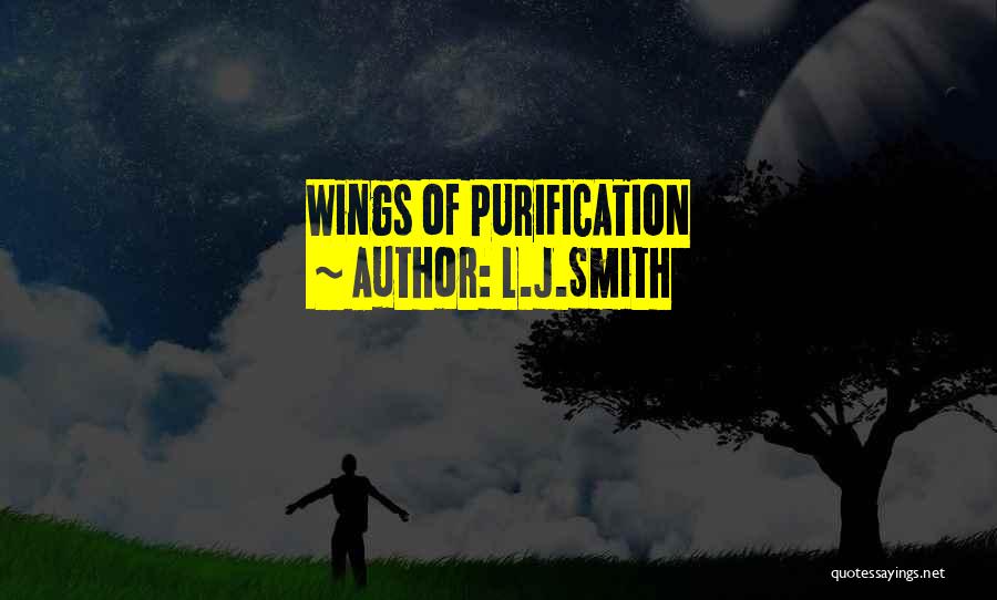 L.J.Smith Quotes: Wings Of Purification