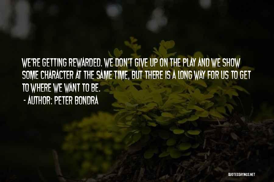 Peter Bondra Quotes: We're Getting Rewarded. We Don't Give Up On The Play And We Show Some Character At The Same Time, But