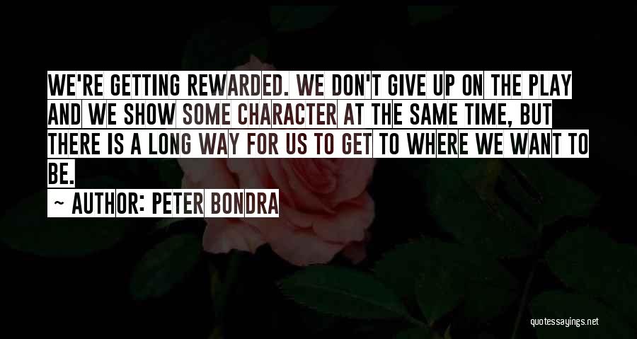 Peter Bondra Quotes: We're Getting Rewarded. We Don't Give Up On The Play And We Show Some Character At The Same Time, But