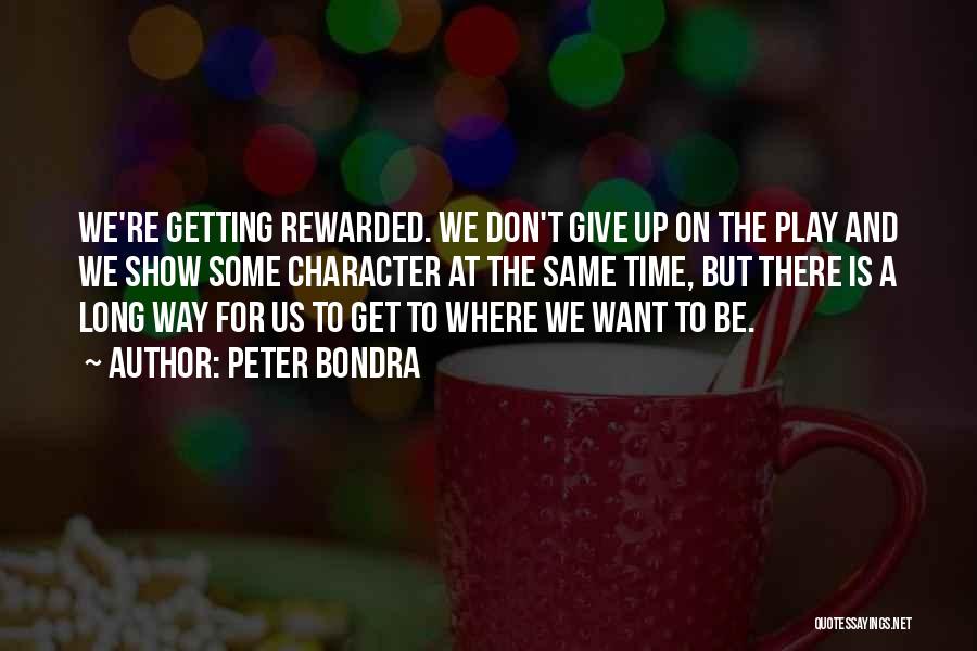 Peter Bondra Quotes: We're Getting Rewarded. We Don't Give Up On The Play And We Show Some Character At The Same Time, But