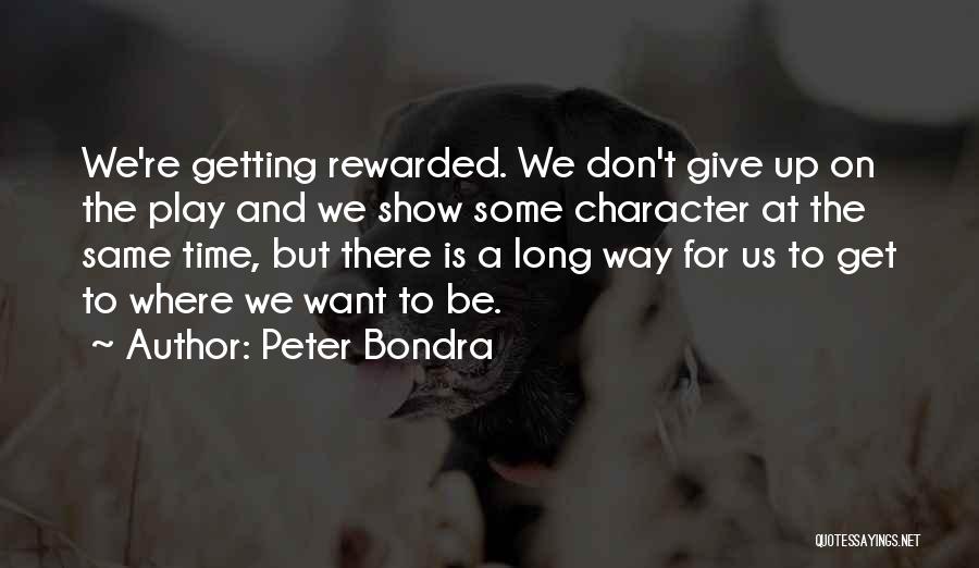 Peter Bondra Quotes: We're Getting Rewarded. We Don't Give Up On The Play And We Show Some Character At The Same Time, But