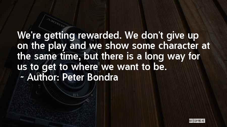 Peter Bondra Quotes: We're Getting Rewarded. We Don't Give Up On The Play And We Show Some Character At The Same Time, But