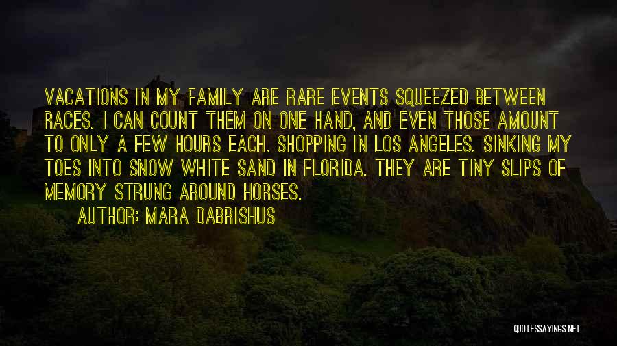 Mara Dabrishus Quotes: Vacations In My Family Are Rare Events Squeezed Between Races. I Can Count Them On One Hand, And Even Those