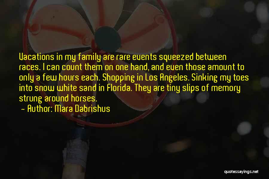 Mara Dabrishus Quotes: Vacations In My Family Are Rare Events Squeezed Between Races. I Can Count Them On One Hand, And Even Those