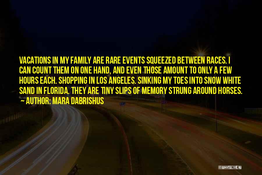 Mara Dabrishus Quotes: Vacations In My Family Are Rare Events Squeezed Between Races. I Can Count Them On One Hand, And Even Those