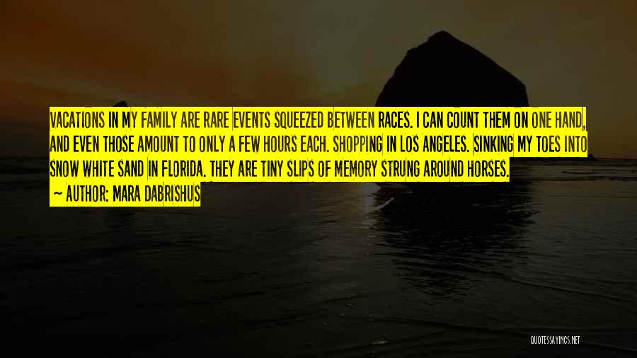 Mara Dabrishus Quotes: Vacations In My Family Are Rare Events Squeezed Between Races. I Can Count Them On One Hand, And Even Those