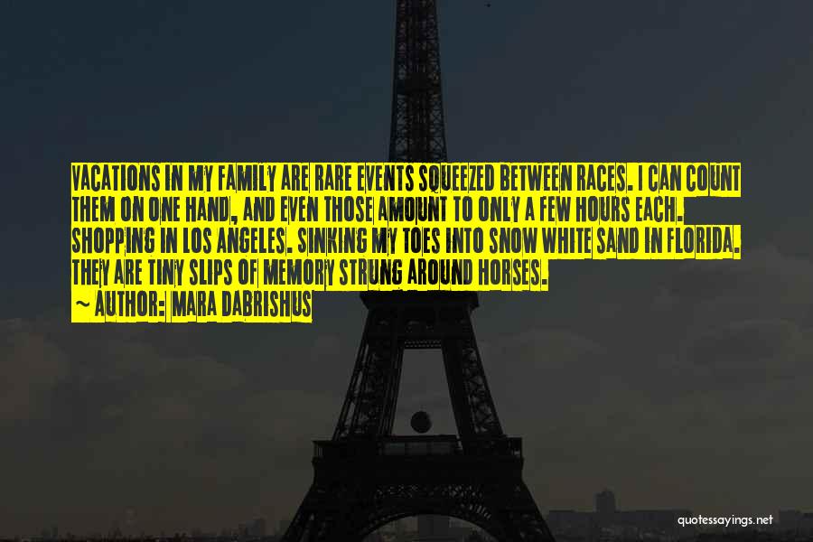 Mara Dabrishus Quotes: Vacations In My Family Are Rare Events Squeezed Between Races. I Can Count Them On One Hand, And Even Those
