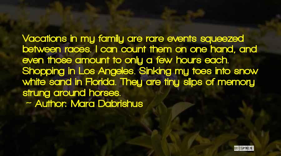 Mara Dabrishus Quotes: Vacations In My Family Are Rare Events Squeezed Between Races. I Can Count Them On One Hand, And Even Those