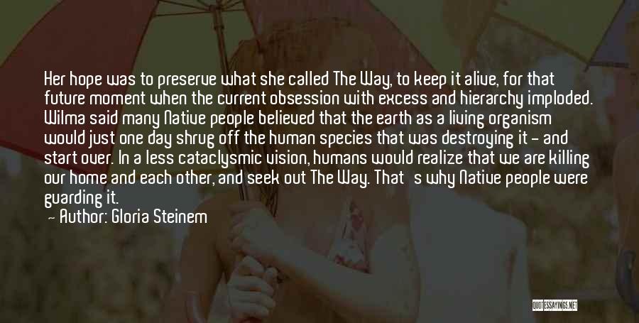 Gloria Steinem Quotes: Her Hope Was To Preserve What She Called The Way, To Keep It Alive, For That Future Moment When The