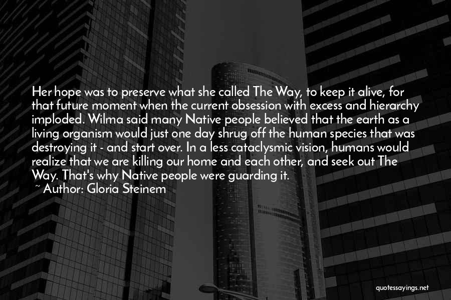 Gloria Steinem Quotes: Her Hope Was To Preserve What She Called The Way, To Keep It Alive, For That Future Moment When The