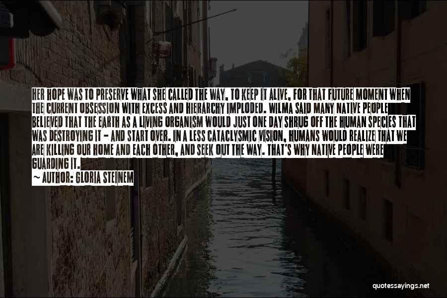 Gloria Steinem Quotes: Her Hope Was To Preserve What She Called The Way, To Keep It Alive, For That Future Moment When The