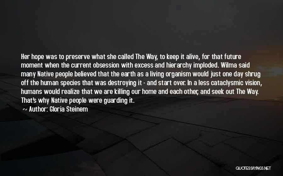 Gloria Steinem Quotes: Her Hope Was To Preserve What She Called The Way, To Keep It Alive, For That Future Moment When The