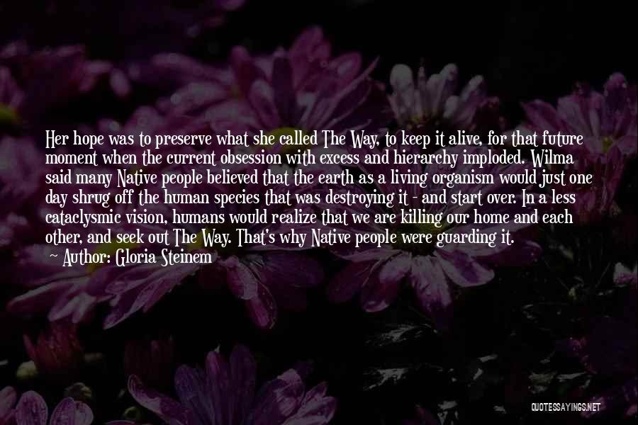 Gloria Steinem Quotes: Her Hope Was To Preserve What She Called The Way, To Keep It Alive, For That Future Moment When The