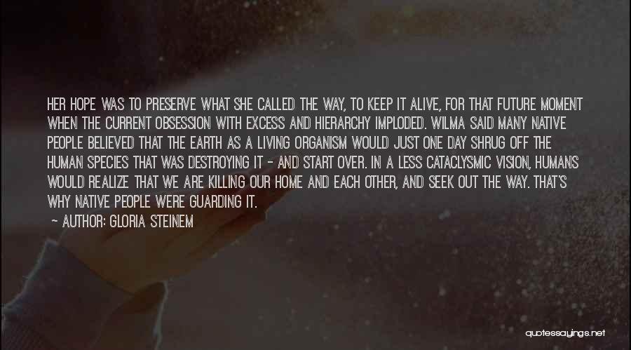 Gloria Steinem Quotes: Her Hope Was To Preserve What She Called The Way, To Keep It Alive, For That Future Moment When The