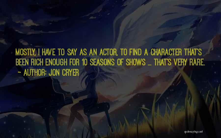 Jon Cryer Quotes: Mostly, I Have To Say As An Actor, To Find A Character That's Been Rich Enough For 10 Seasons Of