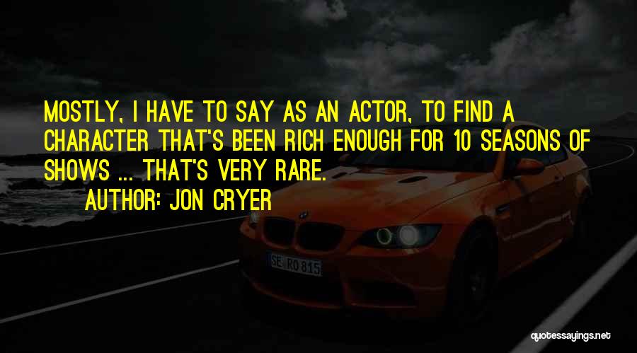 Jon Cryer Quotes: Mostly, I Have To Say As An Actor, To Find A Character That's Been Rich Enough For 10 Seasons Of