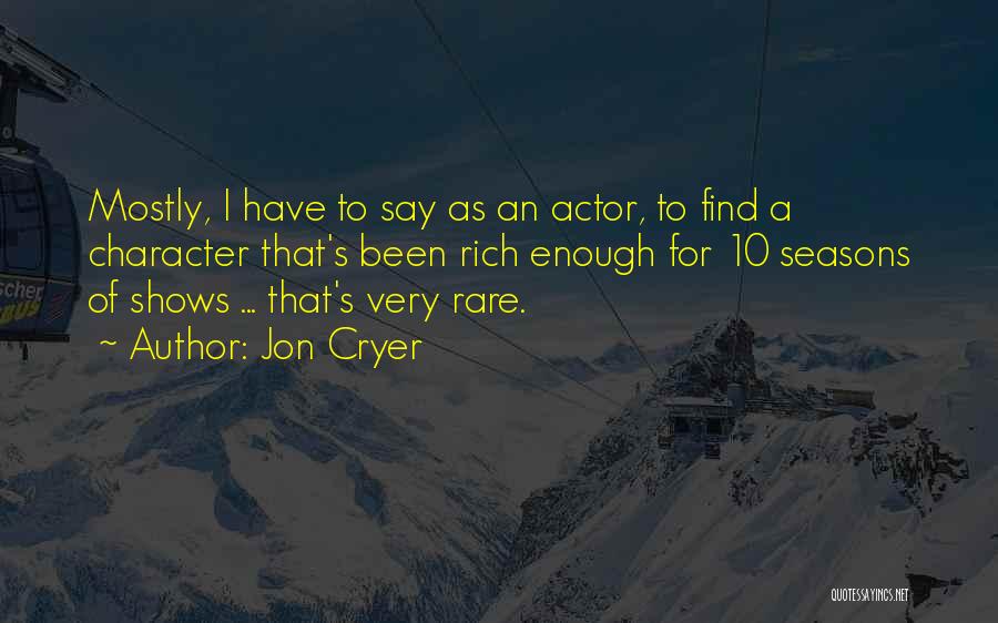 Jon Cryer Quotes: Mostly, I Have To Say As An Actor, To Find A Character That's Been Rich Enough For 10 Seasons Of