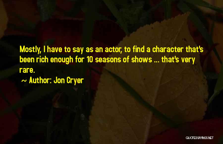 Jon Cryer Quotes: Mostly, I Have To Say As An Actor, To Find A Character That's Been Rich Enough For 10 Seasons Of