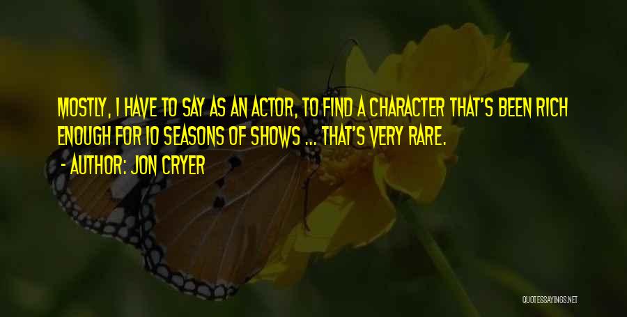 Jon Cryer Quotes: Mostly, I Have To Say As An Actor, To Find A Character That's Been Rich Enough For 10 Seasons Of