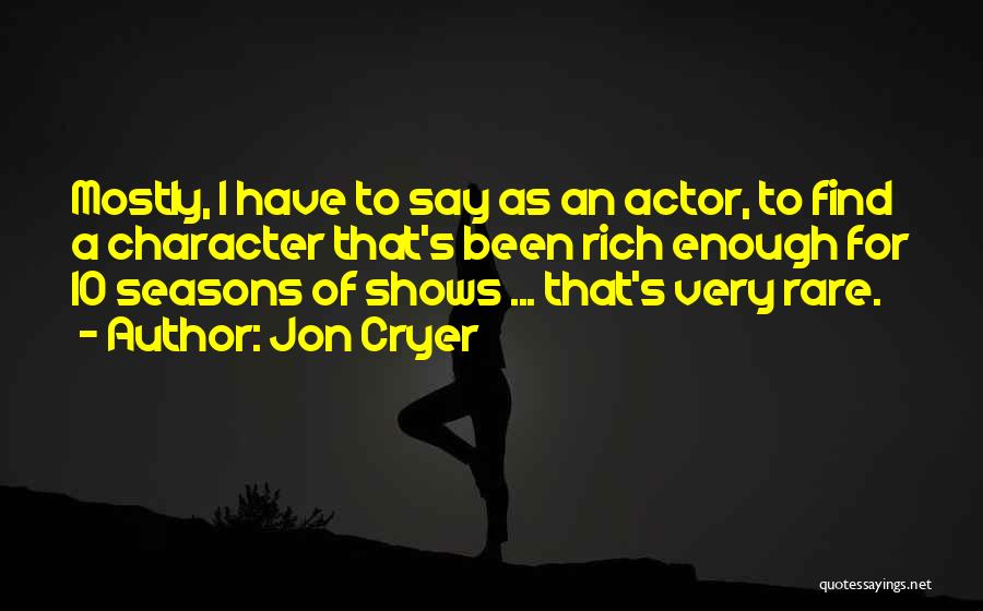 Jon Cryer Quotes: Mostly, I Have To Say As An Actor, To Find A Character That's Been Rich Enough For 10 Seasons Of