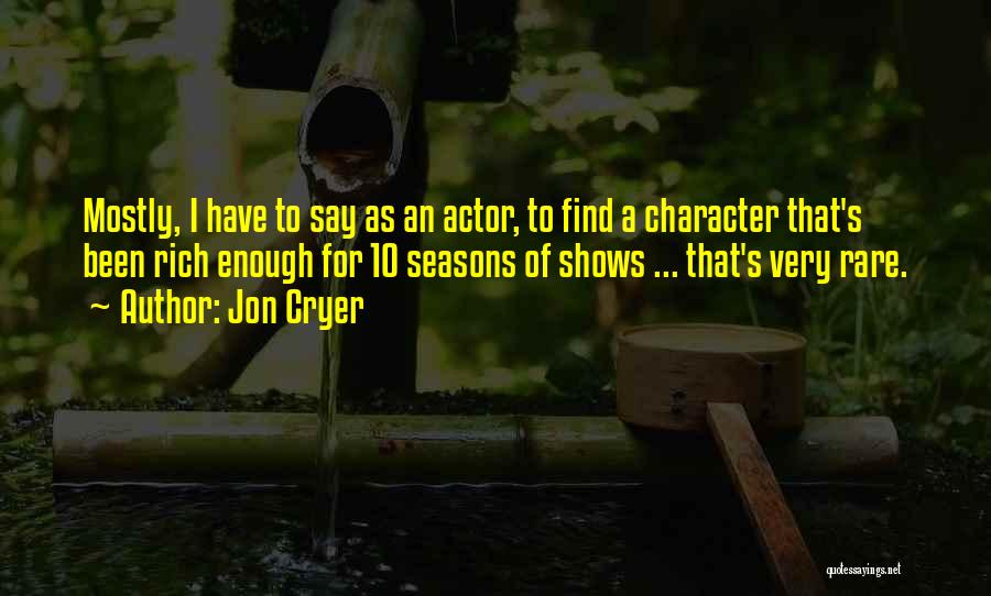 Jon Cryer Quotes: Mostly, I Have To Say As An Actor, To Find A Character That's Been Rich Enough For 10 Seasons Of