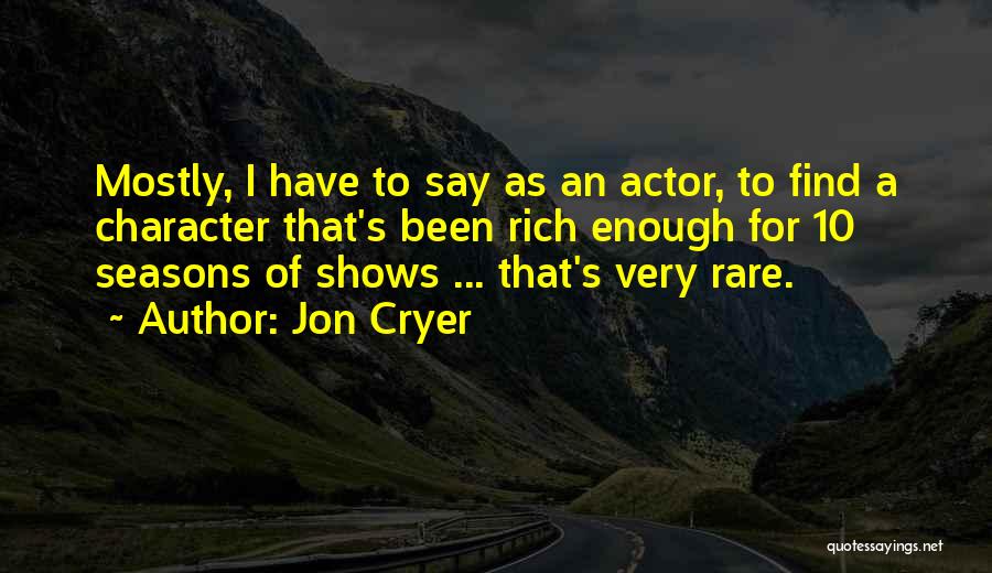 Jon Cryer Quotes: Mostly, I Have To Say As An Actor, To Find A Character That's Been Rich Enough For 10 Seasons Of