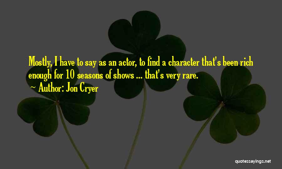 Jon Cryer Quotes: Mostly, I Have To Say As An Actor, To Find A Character That's Been Rich Enough For 10 Seasons Of