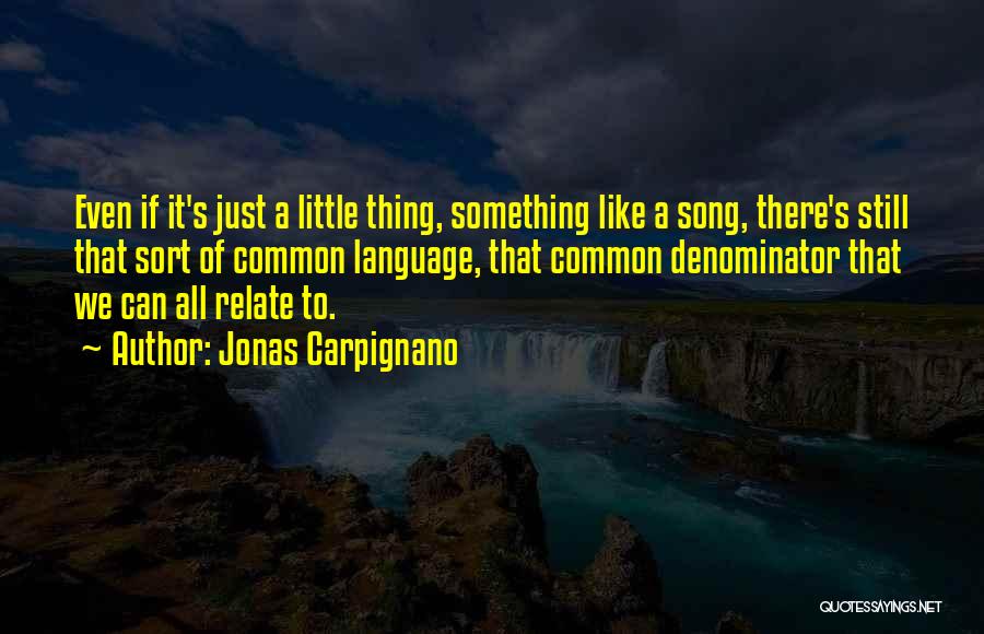 Jonas Carpignano Quotes: Even If It's Just A Little Thing, Something Like A Song, There's Still That Sort Of Common Language, That Common