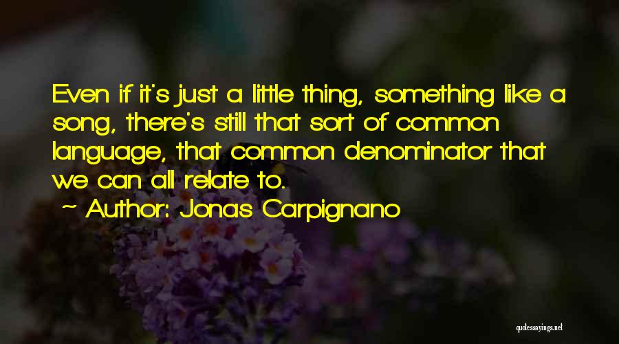 Jonas Carpignano Quotes: Even If It's Just A Little Thing, Something Like A Song, There's Still That Sort Of Common Language, That Common