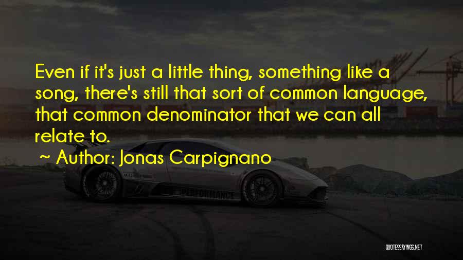 Jonas Carpignano Quotes: Even If It's Just A Little Thing, Something Like A Song, There's Still That Sort Of Common Language, That Common