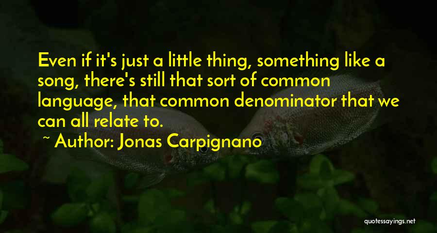 Jonas Carpignano Quotes: Even If It's Just A Little Thing, Something Like A Song, There's Still That Sort Of Common Language, That Common