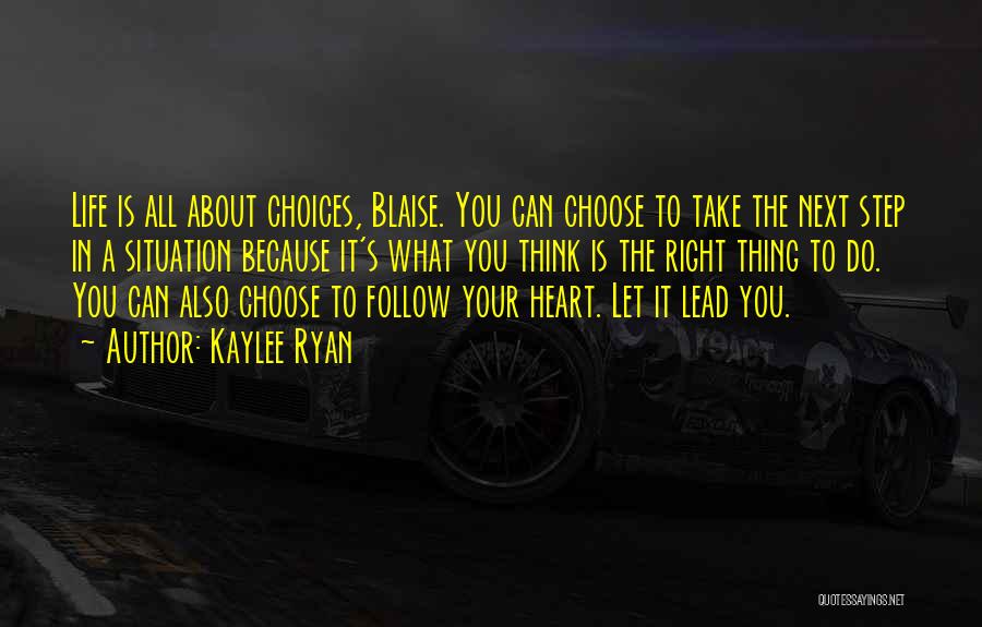 Kaylee Ryan Quotes: Life Is All About Choices, Blaise. You Can Choose To Take The Next Step In A Situation Because It's What