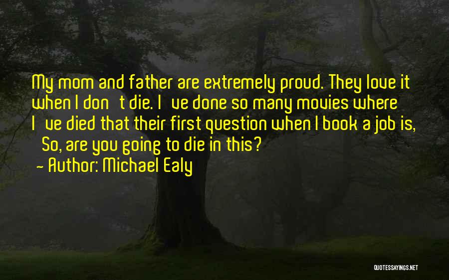 Michael Ealy Quotes: My Mom And Father Are Extremely Proud. They Love It When I Don't Die. I've Done So Many Movies Where